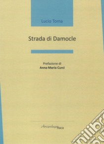 Strada di Damocle libro di Toma Lucio