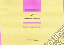 NT (nessun tempo) libro di Greco Alessandra