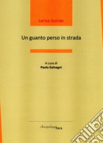 Un guanto perso in strada. Ediz. italiana e russa libro di Joonas Larisa; Galvagni P. (cur.)