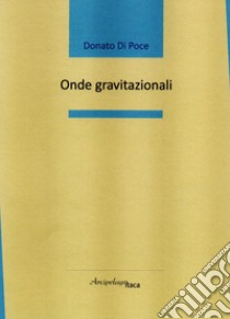 Onde gravitazionali libro di Di Poce Donato
