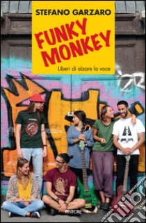 Funky monkey. Liberi di alzare la voce libro di Garzaro Stefano