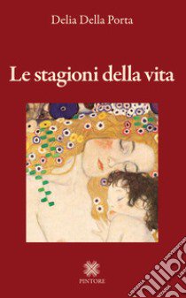 Le stagioni della vita libro di Della Porta Delia