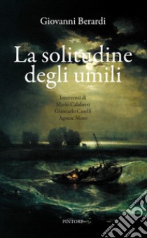 La solitudine degli umili libro di Berardi Giovanni