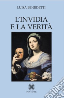 L'invidia e la verità libro di Benedetti Luisa