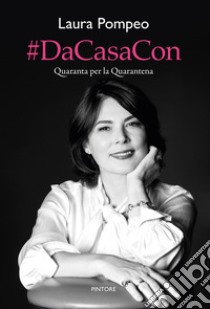 #DaCasaCon. Quaranta per la Quarantena libro di Pompeo Laura