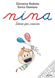 Nina. Storie per crescere libro di Radosta Giovanna; Damiano Enrico