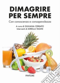 Dimagrire per sempre. Con conoscenza e consapevolezza libro di Cerrato G. (cur.)