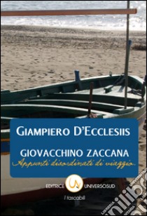 Giovacchino Zaccana. Appunti disordinati di viaggio libro di D'Ecclesiis Giampiero