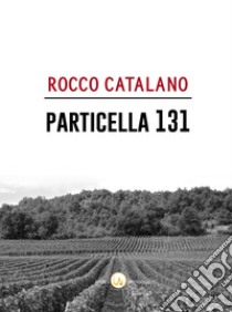 Particella 131 libro di Catalano Rocco