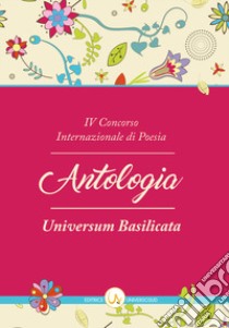 5° Concorso internazionale di poesia «Universum Basilicata». Antologia delle opere libro di Capoluongo Pinto N. (cur.)