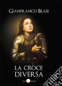 La croce diversa libro di Blasi Gianfranco