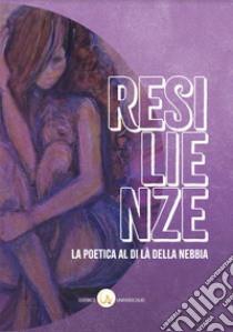 Resilienze. La poetica al di là della nebbia libro di Blasi G. (cur.)