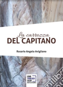 La carrozza del capitano libro di Avigliano Angelo Rosario; Cangi C. (cur.); Loscalzo D. A. (cur.)