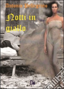 Notti in giallo libro di Pellegrino Antonio