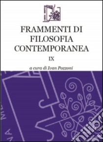 Frammenti di filosofia contemporanea. Vol. 9 libro di Pozzoni I. (cur.)