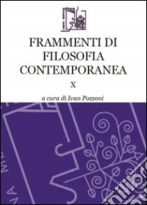 Frammenti di filosofia contemporanea. Vol. 10 libro di Pozzoni I. (cur.)