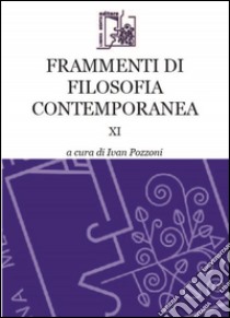 Frammenti di filosofia contemporanea. Vol. 11 libro di Pozzoni I. (cur.)