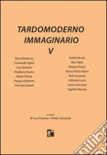 Tardomoderno immaginario. Vol. 5 libro di Pozzoni I. (cur.); Simeone A. (cur.)