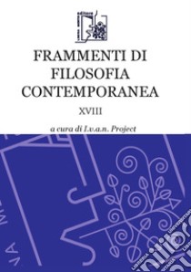 Frammenti di filosofia contemporanea. Vol. 18 libro di Pozzoni I. (cur.)