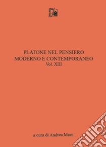 Platone nel pensiero moderno e contemporaneo. Vol. 13 libro di Muni A. (cur.)