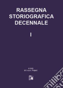 Rassegna storiografica decennale. Vol. 1 libro di I.v.a.n. Project (cur.)