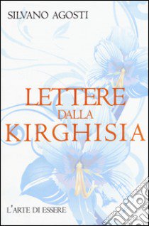 Lettere dalla Kirghisia libro di Agosti Silvano