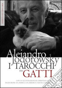 I tarocchi dei gatti. Ispirazioni e divinazioni feline. Con carte libro di Jodorowsky Alejandro