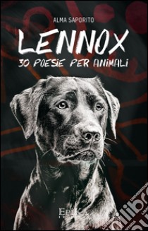 Lennox. 30 poesie per animali libro di Saporito Alma