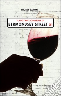 Il giovane sommelier di Bermondsey Street libro di Baroni Andrea