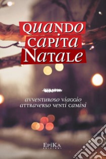 Quando capita Natale. Avventuroso viaggio attraverso venti camini libro