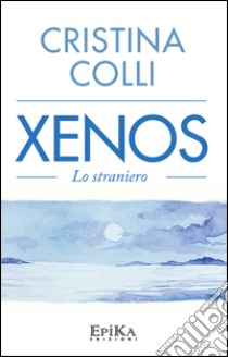 Xenos. Lo straniero libro di Colli Cristina