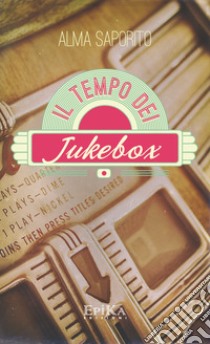 Il tempo dei jukebox libro di Saporito Alma