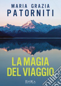 La magia del viaggio libro di Patorniti M. Grazia