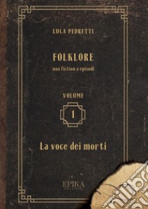 Folklore. Vol. 1: La voce dei morti libro di Pedretti Luca