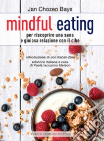 Mindful eating. Per riscoprire una sana e gioiosa relazione con il cibo libro di Chozen Bays Jan; Iaccarino Idelson P. (cur.)