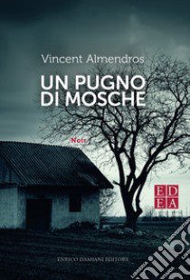 Un pugno di mosche libro di Almendros Vincent