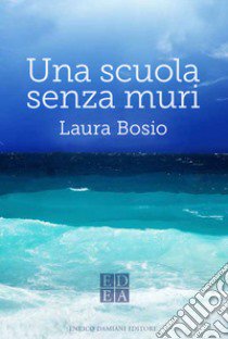 Una scuola senza muri libro di Bosio Laura