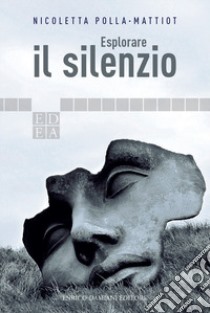 Esplorare il silenzio libro di Polla-Mattiot Nicoletta