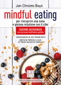 Mindful eating. Per riscoprire una sana e gioiosa relazione con il cibo. Nuova ediz. libro di Chozen Bays Jan; Iaccarino Idelson P. (cur.)