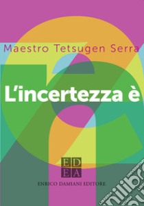 L'incertezza è zen libro di Tetsugen Serra Carlo