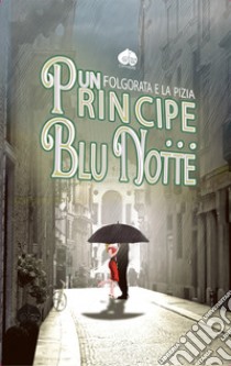 Un principe... Blu notte libro di Folgorata; La Pizia