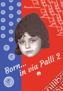 Born... in via Palli 2 libro di Lazzari Alessandra