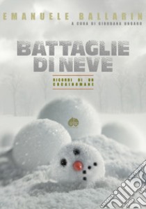 Battaglie di Neve. Ricordi di un cocainomane libro di Ballarin Emanuele; Ungaro G. (cur.)