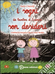 I sogni dei bambini di Scampia son desideri libro di Chiariello Paolo