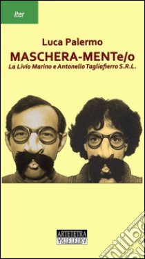 Maschera-mente/o. La Livio Marino e Antonello Tagliaferro S.R.L. libro di Palermo Luca