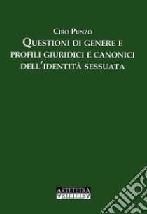 Questioni di genere e profili giuridici e canonici dell'identità sessuata libro di Punzo Ciro