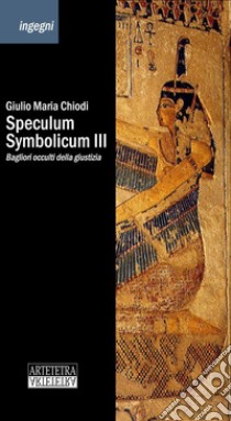 Speculum Symbolicum III. Bagliori occulti della giustizia libro di Chiodi Giulio Maria