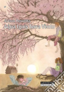 Aqua Ignis Terra Vento libro di Perrotta Arturo