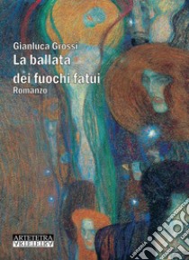 La ballata dei fuochi fatui libro di Grossi Gianluca