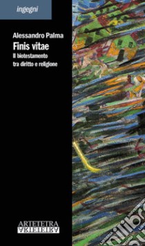 Finis vitae. Il biotestamento tra diritto e religione libro di Palma Alessandro